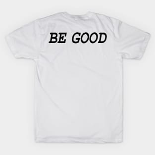 Be Good (blk) T-Shirt